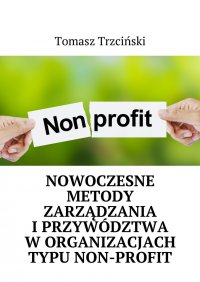 Nowoczesne metody zarządzania i przywództwa w organizacjach typu non-profit - Tomasz Trzciński