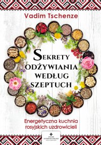 Sekrety odżywiania według szeptuch - Vadim Tschenze