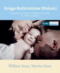 Księga rodzicielstwa bliskości - William Sears, William Sears