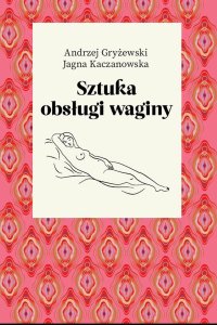 Sztuka obsługi waginy - Andrzej Gryżewski
