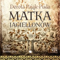 Matka Jagiellonów - Dorota Pająk-Puda