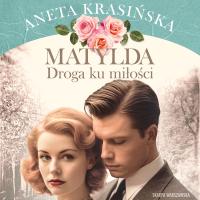 Matylda. Droga ku miłości - Aneta Krasińska, Róża Cieślińska-Dziekiewicz 