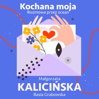 Kochana moja. Rozmowa przez ocean - Basia Grabowska, Małgorzata Kalicińska, Magdalena Zając-Zawadzka, Katarzyna Domalewska