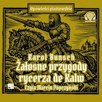 Żałosne przygody rycerza de Kalw - Marcin Popczyński, Karol Bunsch