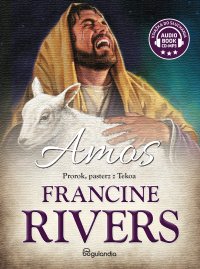Amos. Prorok, pasterz z Tekoa - Francine Rivers, Paweł Kopycki, Piotr ElevenLabs