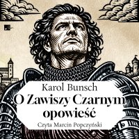 O Zawiszy Czarnym opowieść - Marcin Popczyński, Karol Bunsch