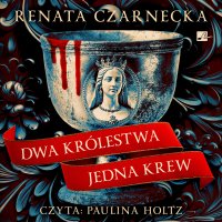 Dwa królestwa, jedna krew - Renata Czarnecka, Paulina Holtz
