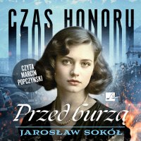 Czas honoru. Przed burzą - Jarosław Sokół, Marcin Popczyński