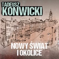 Nowy Świat i okolice - Marcin Popczyński, Tadeusz Konwicki