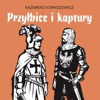 Przyłbice i kaptury - Kazimierz Korkozowicz, Tomasz Urbański