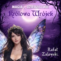 Królowa wróżek. Magia i dziedzictwo. Tom 2 - Jan Marczewski, Rafał Zalewski