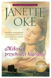 Miłość przychodzi łagodnie - Janette Oke, Karolina Garlej-Zgorzelska