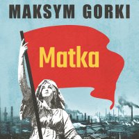Matka - Artur Ziajkiewicz, Maksym Gorki