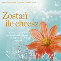 Zostań, ile chcesz - Anna Cieślak, Anna H. Niemczynow, Przemysław Wyszyński