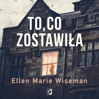 To, co zostawiła - Masza Bogucka, Alicja Laskowska, Ellen Marie Wiseman