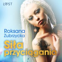 Siła przyciągania - Roksana Zubrzycka