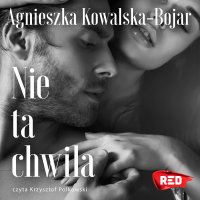 Nie ta chwila - Agnieszka Kowalska-Bojar