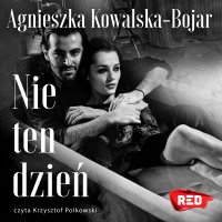 Nie ten dzień - Agnieszka Kowalska-Bojar