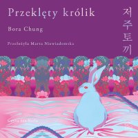 Przeklęty królik - Marta Niewiadomska, Bora Chung, Izabela Szela