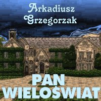 Pan Wieloświat - Leszek Filipowicz, Arkadiusz Grzegorzak