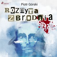 Rozmyta zbrodnia - Piotr Górski