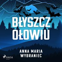 Błyszcz ołowiu - Anna Maria Wybraniec