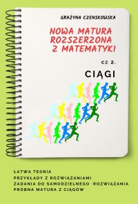 Ciągi Nowa matura rozszerzona z matematyki - Grażyna Czenskowska