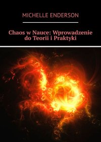 Chaos w Nauce: Wprowadzenie do Teorii i Praktyki - Michelle Enderson