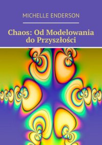 Chaos: Od Modelowania do Przyszłości - Michelle Enderson