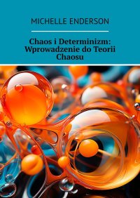 Chaos i Determinizm: Wprowadzenie do Teorii Chaosu - Michelle Enderson