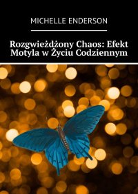 Rozgwieżdżony Chaos: Efekt Motyla w Życiu Codziennym - Michelle Enderson