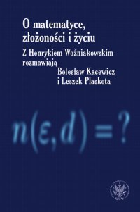 O matematyce, złożoności i życiu - Henryk Woźniakowski, Bolesław Kacewicz, Leszek Plaskota
