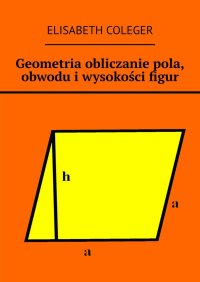 Geometria obliczanie pola, obwodu i wysokości figur - Elisabeth Coleger