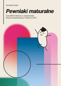 Pewniaki maturalne Szachmat! Matura z matematyki poziom podstawowy 2027 - Kornelia Duda