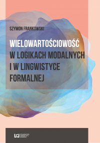 Wielowartościowość w logikach modalnych i w lingwistyce formalnej - Szymon Frankowski
