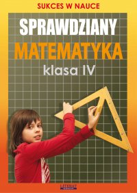 Sprawdziany. Matematyka. Klasa IV. Sukces w nauce - Agnieszka Figat-Jeziorska