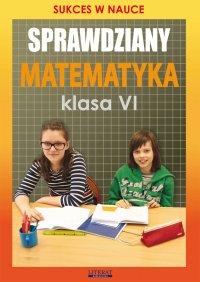 Sprawdziany. Matematyka. Klasa VI. Sukces w nauce - Agnieszka Figat-Jeziorska