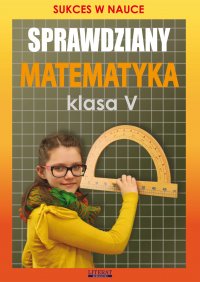 Sprawdziany. Matematyka. Klasa V. Sukces w nauce - Agnieszka Figat-Jeziorska