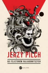 60 felietonów najjadowitszych - Jerzy Pilch, Jerzy Pilch
