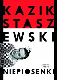 Niepiosenki - Kazik Staszewski, Kazik Staszewski