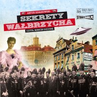 Sekrety Wałbrzycha - Marcin Dudziak, Artur Szałkowski