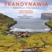 Skandynawia. Światło północy - Tomasz Sobczak, Agnieszka Postrzygacz, Zofia Miedzińska, Michał Miedziński