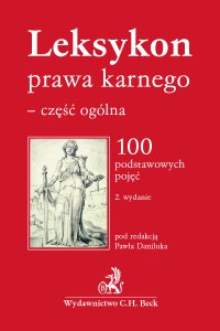 Leksykon prawa karnego - część ogólna. 100 podstawowych pojęć. Wydanie 2 - Hanna Kuczyńska, Jan Kulesza, Marek Kulik, Paweł Daniluk, Piotr Gensikowski, Michał Leciak