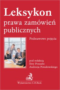 Leksykon prawa zamówień publicznych. Podstawowe pojęcia - Andrzej Panasiuk, Andrzej Powałowski, Henryk Nowicki, Krzysztof Horubski, Maria Królikowska-Olczak, Anna Górczyńska, Krzysztof Biernat, Hanna Wolska, Ewa Przeszło, Agnieszka Piwowarczyk, Paweł Nowicki, Jan Gola, Łukasz Jarocki, Joanna Kiraga, Justyna Kownacka