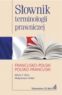 Słownik terminologii prawniczej francusko-polski polsko-francuski - Marta T. Bem, Małgorzata Gebler