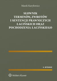 Słownik terminów, zwrotów i sentencji prawniczych łacińskich oraz pochodzenia łacińskiego - Marek Kuryłowicz
