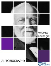 Autobiography of Andrew Carnegie - Andrew Carnegie