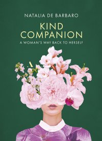 Kind Companion. A women\'s way back to herself - Natalia de Barbaro, Aneta Klejnowska, Danuta Stok, Declan Cooley
