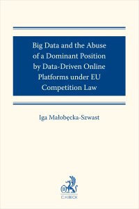 Big Data and the Abuse of a Dominant Position by Data-Driven Online Platforms under EU Competition Law - Iga Małobęcka-Szwast