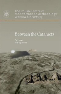 Between the Cataracts. Part 1: Main Papers - Włodzimierz Godlewski